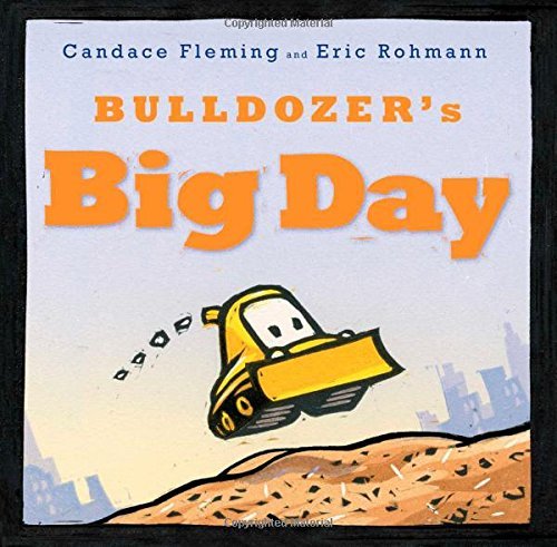 Candace Fleming/Bulldozer's Big Day