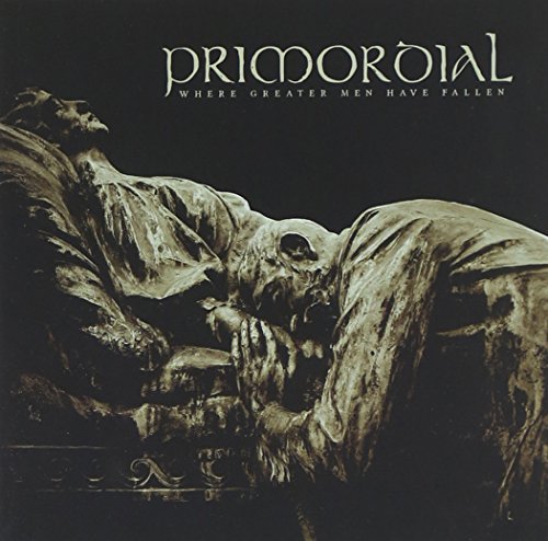 Primordial/Where Greater Men Have Fallen