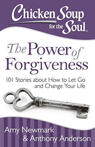 Amy Newmark/Chicken Soup for the Soul@The Power of Forgiveness: 101 Stories about How t