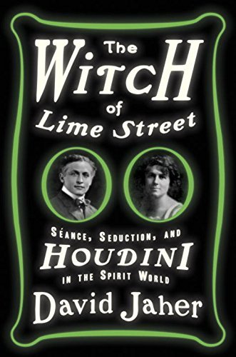 David Jaher/The Witch of Lime Street@ Seance, Seduction, and Houdini in the Spirit Worl