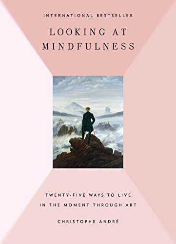 Christophe Andre/Looking at Mindfulness@25 Ways to Live in the Moment Through Art