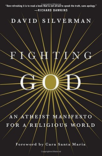 David Silverman/Fighting God@ An Atheist Manifesto for a Religious World