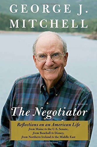 George J. Mitchell/The Negotiator@A Memoir