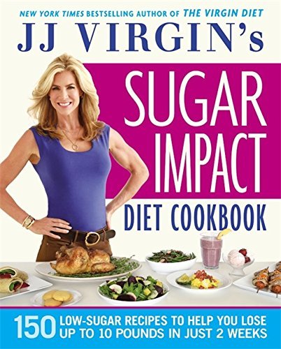 J. J. Virgin/Jj Virgin's Sugar Impact Diet Cookbook@ 150 Low-Sugar Recipes to Help You Lose Up to 10 P