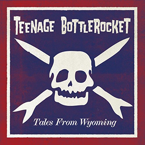 Teenage Bottlerocket/Tales From Wyoming