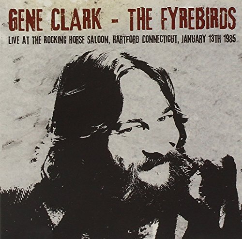 Gene Clark & The Fyrebirds/Live at The Rocking Horse Saloon, Hartford Conneticut 1/13/85@2Cd
