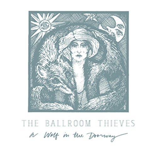 Ballroom Thieves/Wolf In The Doorway