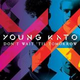 Young Kato Don't Wait Til Tomorrow Don't Wait Til Tomorrow 