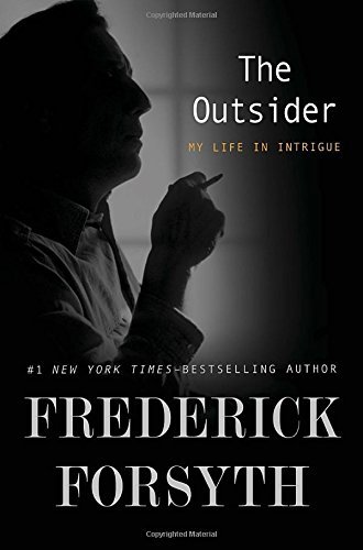 Frederick Forsyth/The Outsider@ My Life in Intrigue