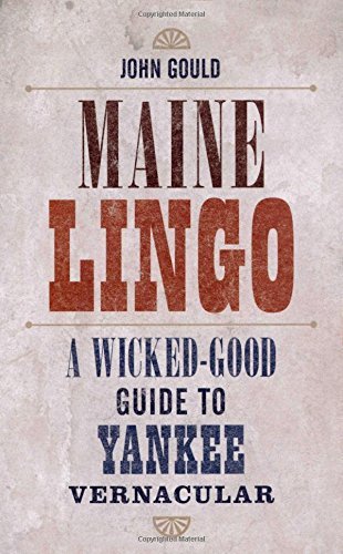 John Gould/Maine Lingo@A Wicked-Good Guide to Yankee Vernacular