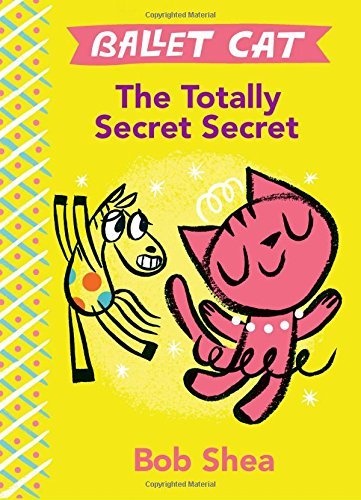 Bob Shea/Ballet Cat the Totally Secret Secret
