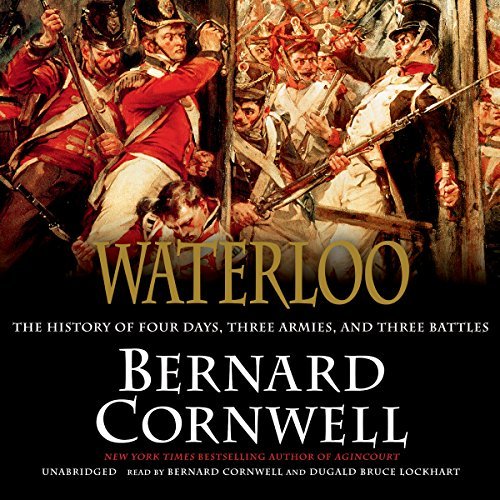 Bernard Cornwell/Waterloo@ The History of Four Days, Three Armies, and Three