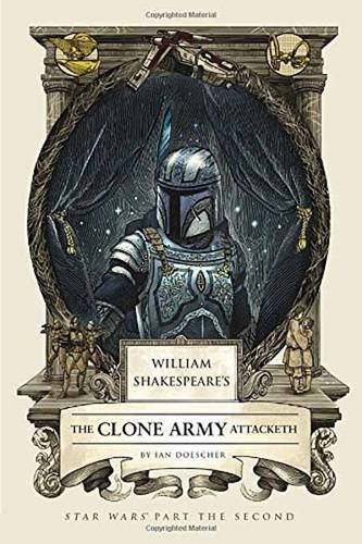 Ian Doescher/William Shakespeare's the Clone Army Attacketh@ Star Wars Part the Second