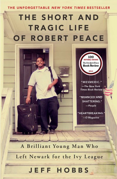 Jeff Hobbs/The Short and Tragic Life of Robert Peace@A Brilliant Young Man Who Left Newark for the Ivy