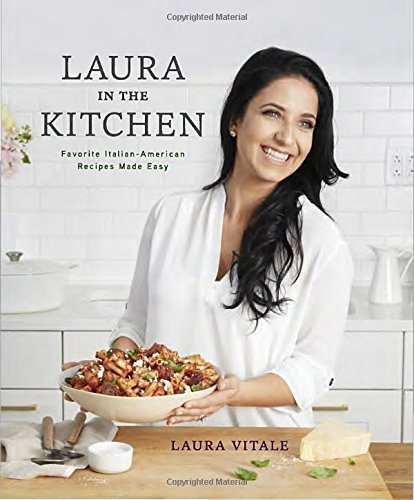 Laura Vitale/Laura in the Kitchen@ Favorite Italian-American Recipes Made Easy: A Co