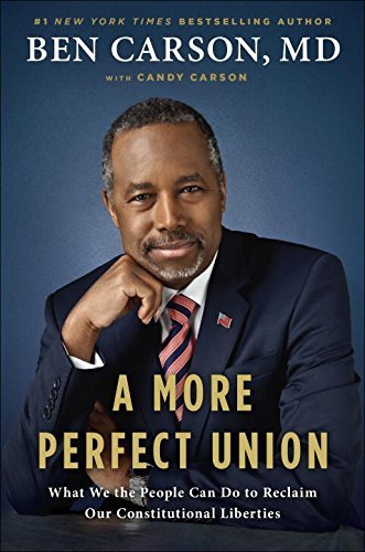 Ben Carson/A More Perfect Union@ What We the People Can Do to Reclaim Our Constitu