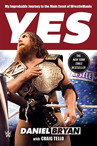 Daniel Bryan/Yes@ My Improbable Journey to the Main Event of Wrestl
