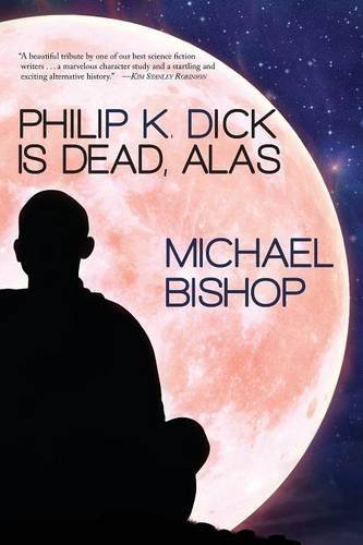 Michael Bishop/Philip K. Dick Is Dead, Alas
