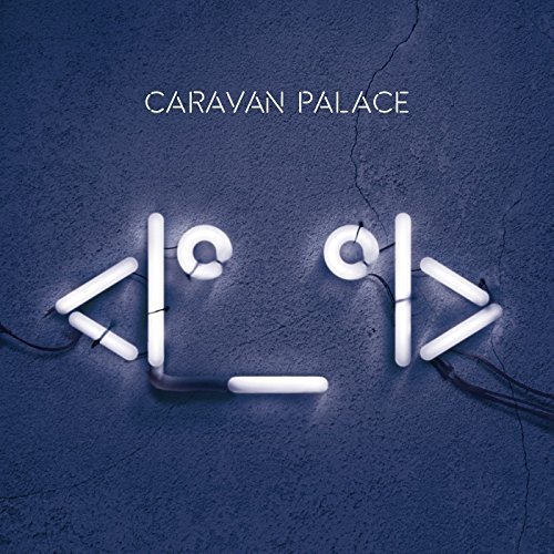Caravan Palace/<I°_°I>@Robot