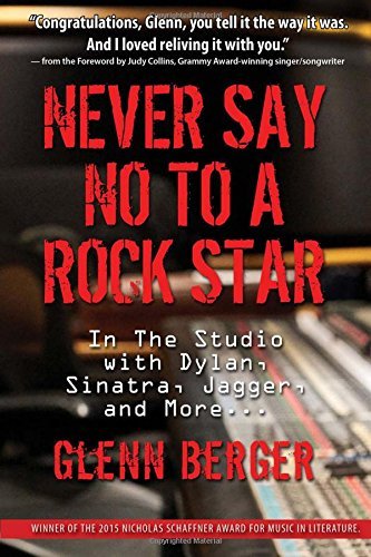 Glenn Berger/Never Say No to a Rock Star@ In the Studio with Dylan, Sinatra, Jagger and Mor