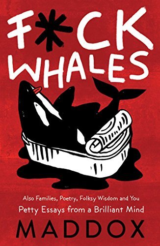Maddox/F*ck Whales@ Also Families, Poetry, Folksy Wisdom and You