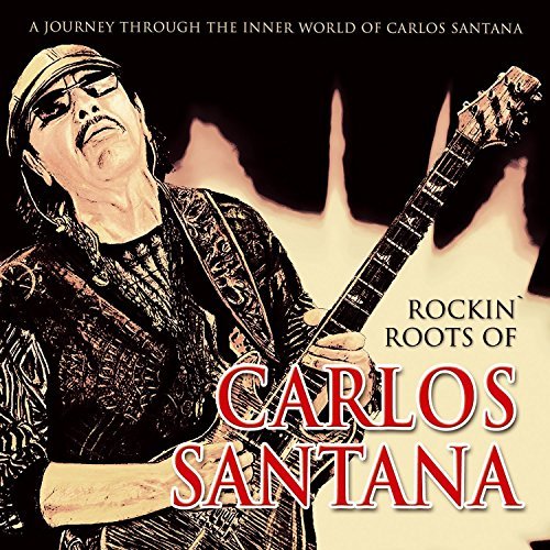 Carlos Santana/Rockin' Roots Of