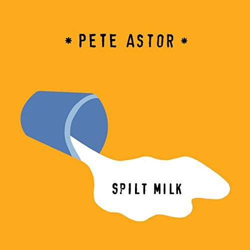 Pete Astor/Spilt Milk