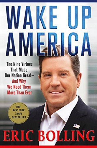 Eric Bolling/Wake Up America@ The Nine Virtues That Made Our Nation Great--And