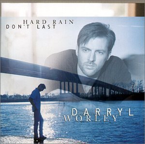 Darryl Worley/Hard Rain Don'T Last