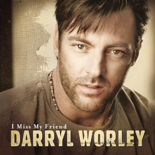 Darryl Worley/I Miss My Friend