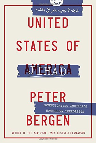Peter Bergen/United States of Jihad@ Investigating America's Homegrown Terrorists