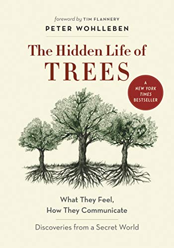 Peter Wohlleben/The Hidden Life of Trees@ What They Feel, How They Communicate--Discoveries
