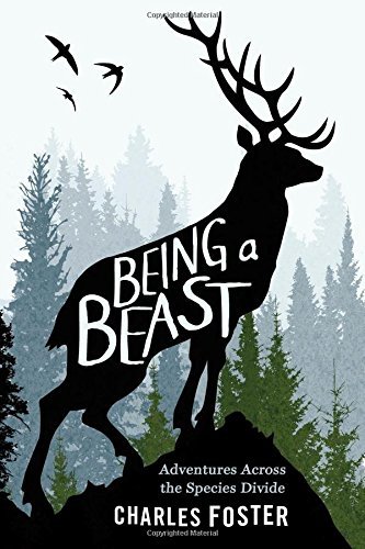 Charles Foster/Being a Beast@ Adventures Across the Species Divide