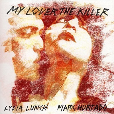Lydia Lunch & Marc Hurtado/My Lover the Killer@2LP