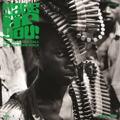 Wake Up You/Vol.1: The Rise & Fall Of Nigerian Rock Music. 1972-1977