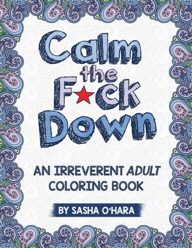 Sasha O'Hara/Calm the F*ck Down@An Irreverent Adult Coloring Book