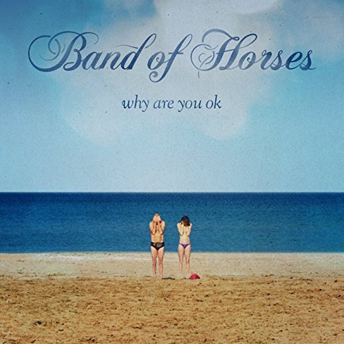 BAND OF HORSES/WHY ARE YOU OK
