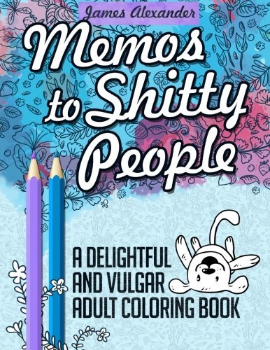 James Alexander/Memos to Shitty People@A Delightful & Vulgar Adult Coloring Book