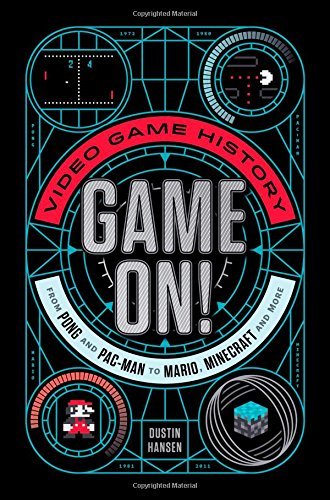 Dustin Hansen/Game On!@Video Game History from Pong and Pac-Man to Mario, Minecraft, and More
