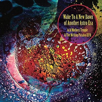 Acid Mothers Temple & The Melting Paraiso U.F.O./Wake To The New Dawn Of Another Astro Era@2LP