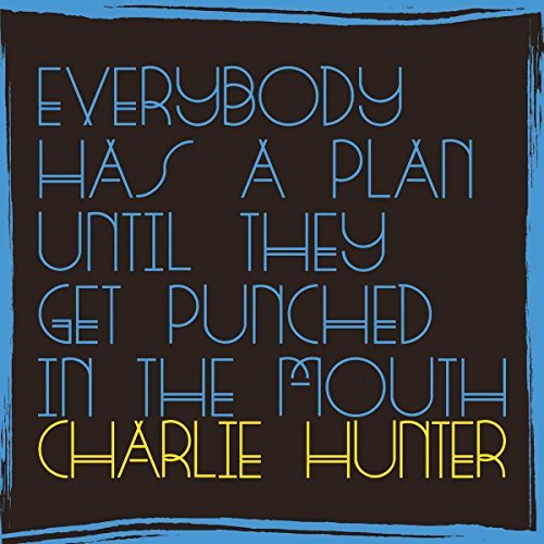 HUNTER,CHARLIE/EVERYBODY HAS A PLAN UNTIL THEY GET PUNCHED IN THE