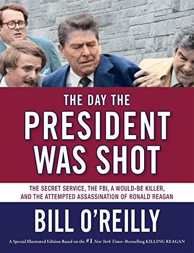 Bill O'Reilly/The Day the President Was Shot@The Secret Service, the Fbi, a Would-Be Killer, a