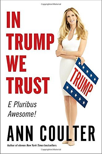 Ann Coulter/In Trump We Trust@ E Pluribus Awesome!