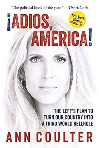 Ann Coulter/Adios, America@ The Left's Plan to Turn Our Country Into a Third