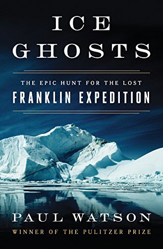 Paul Watson/Ice Ghosts@ The Epic Hunt for the Lost Franklin Expedition