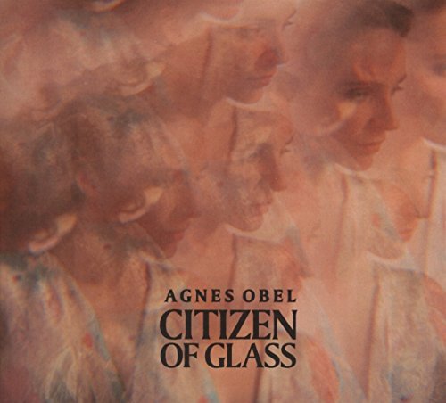Agnes Obel/Citizen Of Glass