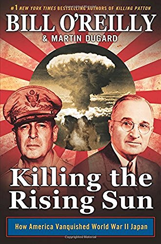 Bill O'Reilly/Killing the Rising Sun@ How America Vanquished World War II Japan