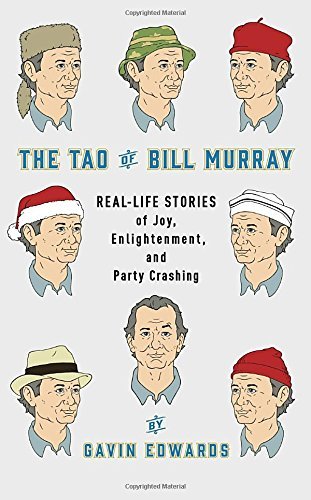 Gavin Edwards/The Tao of Bill Murray@ Real-Life Stories of Joy, Enlightenment, and Part