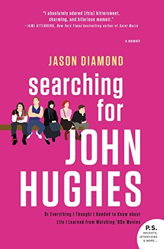 Jason Diamond/Searching for John Hughes@Or Everything I Thought I Needed to Know about Li