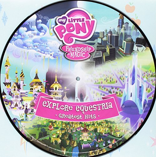 My Little Pony/Friendship Is Magic  Explore Equestria: Greatest Hits (Picture Disc)